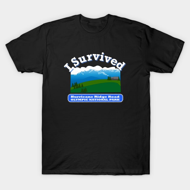 I Survived Hurricane Ridge Road, Olympic NP T-Shirt by MMcBuck